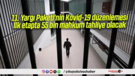 11. Yargı Paketi’nin Kovid-19 düzenlemesi: İlk etapta 55 bin mahkum tahliye olacak