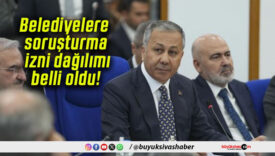 Belediyelere soruşturma izni dağılımı belli oldu!