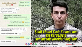 Şehit Ahmet Yasir Kuyucu’nun kız kardeşiyle son mesajı yürekleri dağladı!