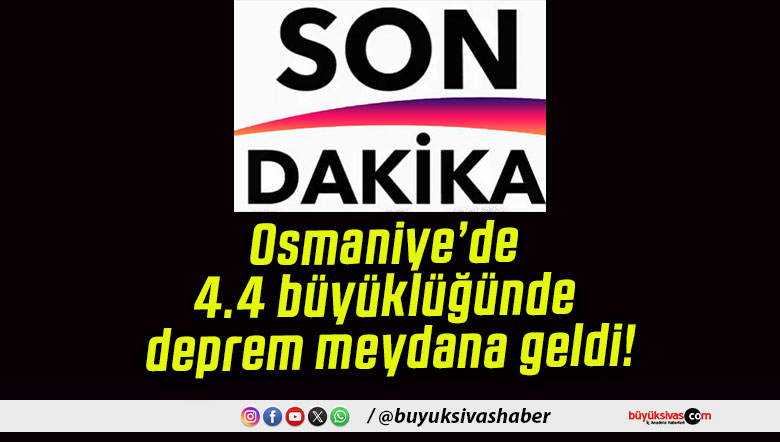 Osmaniye’de 4.4 büyüklüğünde deprem meydana geldi!
