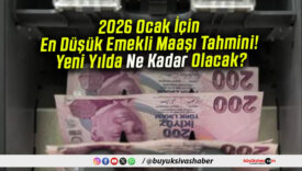 2026 Ocak İçin En Düşük Emekli Maaşı Tahmini! Yeni Yılda Ne Kadar Olacak?