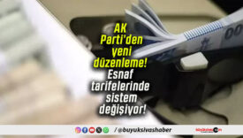 AK Parti’den yeni düzenleme! Esnaf tarifelerinde sistem değişiyor!