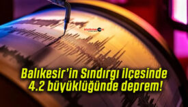 Balıkesir’in Sındırgı ilçesinde 4.2 büyüklüğünde deprem!