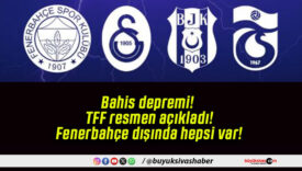Bahis depremi! TFF resmen açıkladı! Fenerbahçe dışında hepsi var!