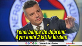 Fenerbahçe’de deprem! Aynı anda 3 istifa birden!