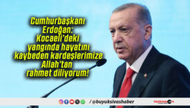 Cumhurbaşkanı Erdoğan: Kocaeli’deki yangında hayatını kaybeden kardeşlerimize Allah’tan rahmet diliyorum!