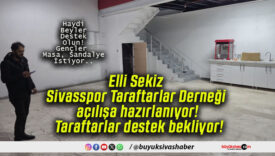 Elli Sekiz Sivasspor Taraftarlar Derneği açılışa hazırlanıyor! Taraftarlar destek bekliyor!