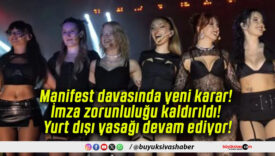 Manifest davasında yeni karar! İmza zorunluluğu kaldırıldı! Yurt dışı yasağı devam ediyor!
