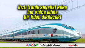 Hızlı trenle seyahat eden her yolcu adına bir fidan dikilecek!