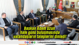 Başkan Adem Uzun halk günü buluşmasında vatandaşların taleplerini dinledi!