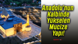 Anadolu’nun Kalbinde Yükselen Mucize Yapı!