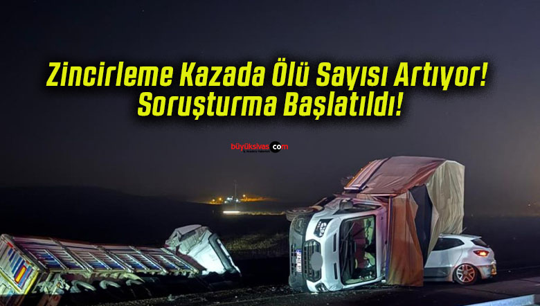 Zincirleme Kazada Ölü Sayısı Artıyor! Soruşturma Başlatıldı!