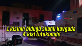 1 kişinin öldüğü silahlı kavgada 4 kişi tutuklandı!