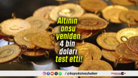 Altının onsu yeniden 4 bin doları test etti!