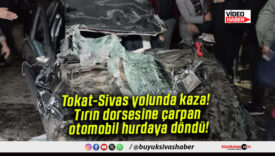 Tokat-Sivas yolunda kaza! Tırın dorsesine çarpan otomobil hurdaya döndü!