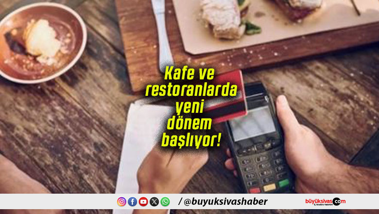 Kafe ve restoranlarda yeni dönem başlıyor!