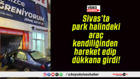 Sivas’ta park halindeki araç kendiliğinden hareket edip dükkana girdi!