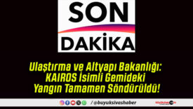Ulaştırma ve Altyapı Bakanlığı: KAIROS İsimli Gemideki Yangın Tamamen Söndürüldü!