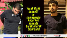 Yasak ilişki dehşeti! İç çamaşırıyla kaçarken sokakta bıçaklanarak öldürüldü!