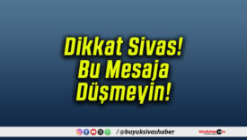 Dikkat Sivas! Bu Mesaja Düşmeyin!
