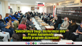 “Şehitlerimize Saygı, Gazilerimize Vefa” Projesi kapsamında Mevlid programı düzenlendi!