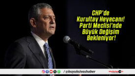 CHP’de Kurultay Heyecanı! Parti Meclisi’nde Büyük Değişim Bekleniyor!
