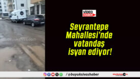 Seyrantepe Mahallesi’nde vatandaş isyan ediyor!