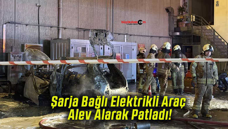 Şarja Bağlı Elektrikli Araç Alev Alarak Patladı!