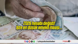 2026 hesabı değişti! İşte en düşük emekli maaşı…