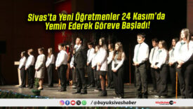 Sivas’ta Yeni Öğretmenler 24 Kasım’da Yemin Ederek Göreve Başladı!