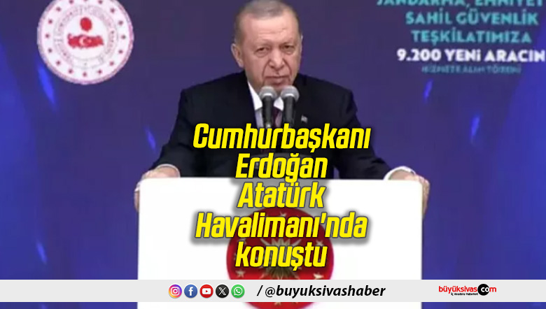 Cumhurbaşkanı Erdoğan, Atatürk Havalimanı’nda konuştu