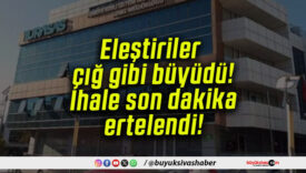 Eleştiriler çığ gibi büyüdü! İhale son dakika ertelendi!