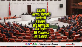 TBMM Genel Kurulu yeterli sayıya ulaşamadı! Birleşim 18 Kasım’a ertelendi!