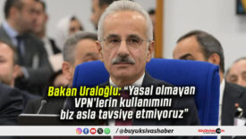 Bakan Uraloğlu: “Yasal olmayan VPN’lerin kullanımını biz asla tavsiye etmiyoruz”