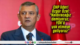CHP lideri Özgür Özel: “Kaldıracağız demiyoruz, YÖK’ü yok etmeye geliyoruz”
