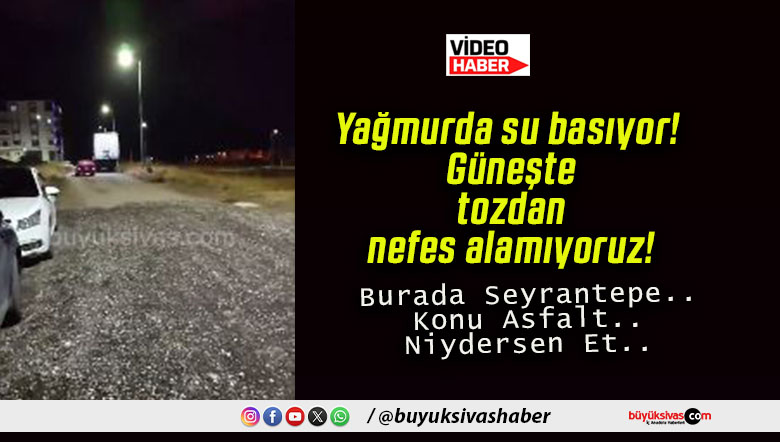 Yağmurda su basıyor! Güneşte tozdan nefes alamıyoruz!