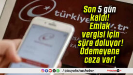 Son 5 gün kaldı! Emlak vergisi için süre doluyor! Ödemeyene ceza var!