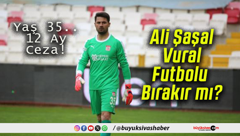 Ali Şaşal Vural Futbolu Bırakır mı?