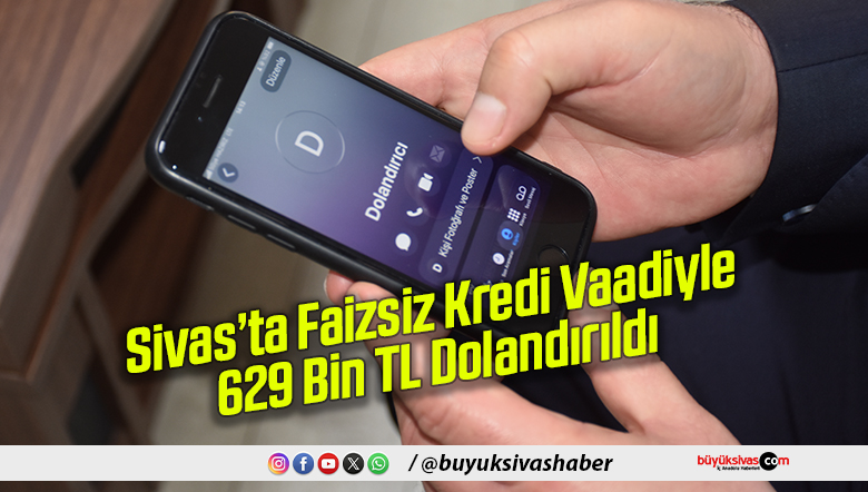 Sivas’ta Faizsiz Kredi Vaadiyle 629 Bin TL Dolandırıldı