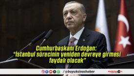 Cumhurbaşkanı Erdoğan: “İstanbul sürecinin yeniden devreye girmesi faydalı olacak”