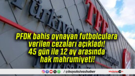 PFDK, bahis oynayan futbolculara verilen cezaları açıkladı! 45 gün ile 12 ay arasında hak mahrumiyeti!
