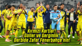 Kırmızı Kartlar! Goller ve Gerginlik! Derbide Zafer Fenerbahçe’nin!