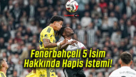 Fenerbahçeli 5 İsim Hakkında Hapis İstemi!