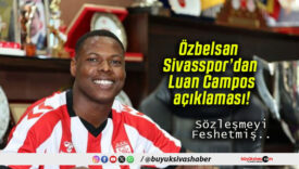 Özbelsan Sivasspor’dan Luan Campos açıklaması!