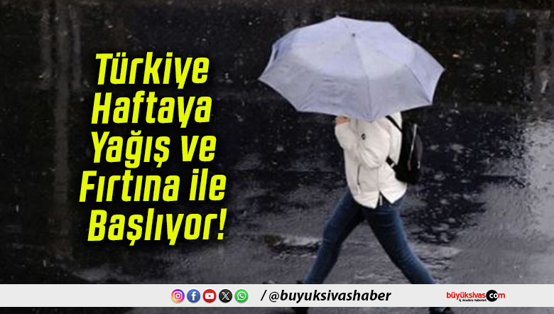 Türkiye Haftaya Yağış ve Fırtına ile Başlıyor!