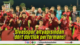 Sivasspor altyapısından dört dörtlük performans!