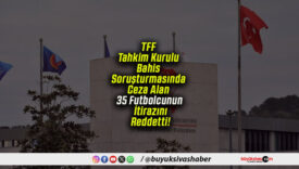 TFF Tahkim Kurulu Bahis Soruşturmasında Ceza Alan 35 Futbolcunun İtirazını Reddetti!