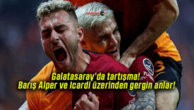 Galatasaray’da tartışma! Barış Alper ve Icardi üzerinden gergin anlar!