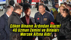 Çöken Binanın Ardından Alarm! 40 Uzman Zemini ve Binaları Mercek Altına Aldı!
