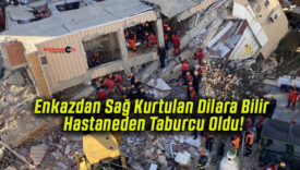 Enkazdan Sağ Kurtulan Dilara Bilir Hastaneden Taburcu Oldu!